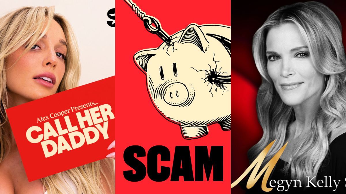 Call Her Daddy, Scam Inc., and The Megyn Kelly Show podcast posters